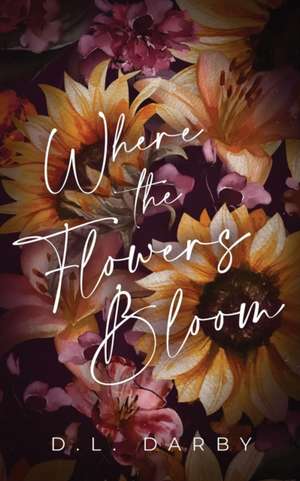 Where the Flowers Bloom de D. L. Darby