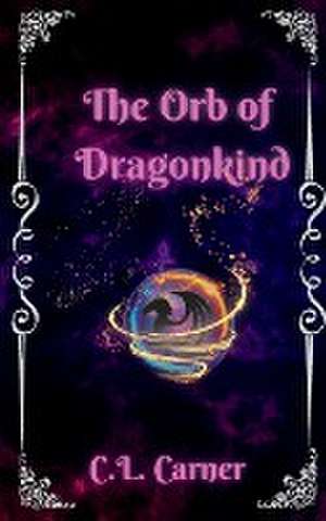 The Orb Of Dragonkind de C. L. Carner