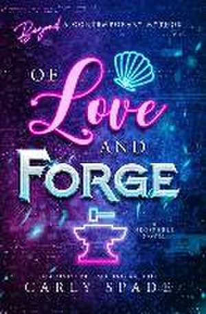 Of Love and Forge de Carly Spade