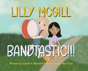 Lilly McGill - Bandtastic!!! de Jordan T. Maxwell