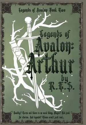 Legends of Avalon Arthur de R. E. S.