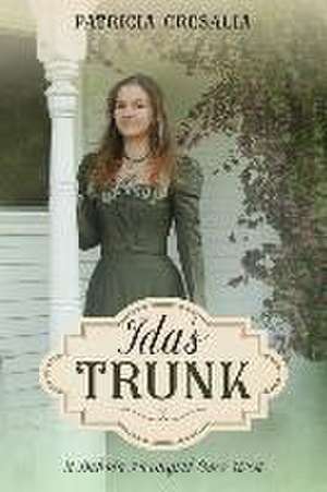 Ida's Trunk: A Dakota Farmgirl Goes West de Patricia M. Cresalia