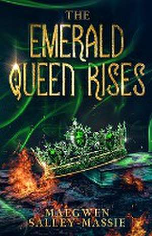The Emerald Queen Rises de Maegwen Salley-Massie