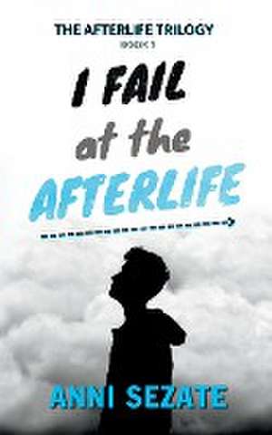 I Fail at the Afterlife de Anni Sezate