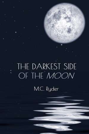 The Darkest Side of the Moon de M. C. Ryder