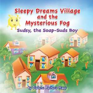 Sleepy Dreams Village and the Mysterious Fog: Sudsy, the Soap-Suds Boy de Darlene Pacheco-Rapp