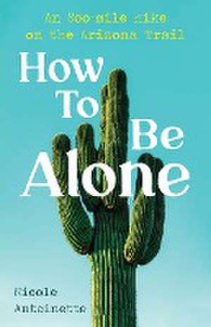 How To Be Alone de Nicole Antoinette