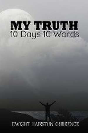 My Truth - 10 Days 10 Words de Dwight Currence