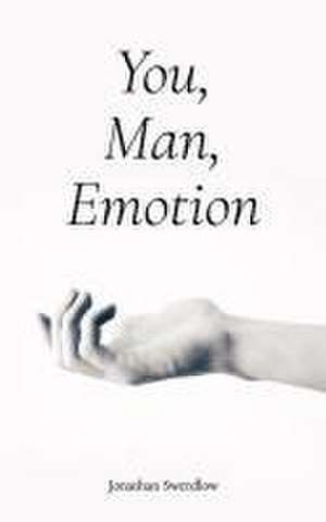 Swerdlow, J: You, Man, Emotion