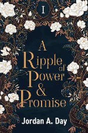 A Ripple of Power and Promise de Jordan A Day