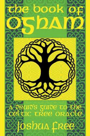 The Book of Ogham: A Druid's Guide to the Celtic Tree Oracle de Joshua Free