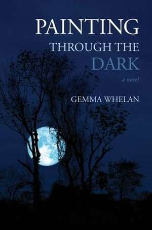 Painting Through the Dark de Gemma Whelan