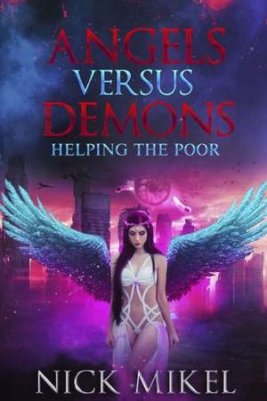 Angels Versus Demons Helping the Poor de Nick Mikel