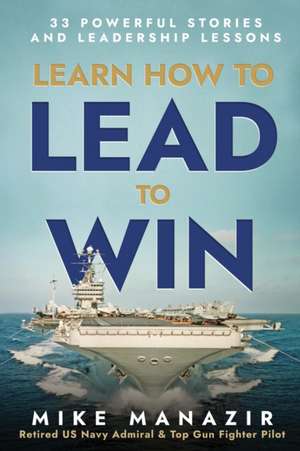 Learn How to Lead to Win de Mike Manazir