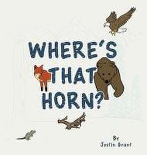 Where's That Horn? de Justin Grant