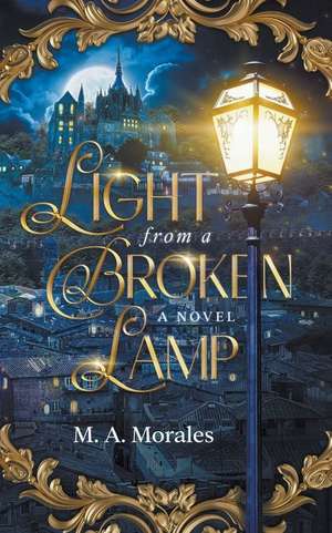 Light from a Broken Lamp de M. A. Morales