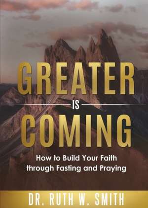 Greater Is Coming de Ruth W. Smith