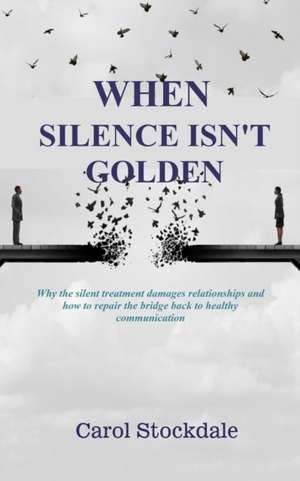 When Silence Isn't Golden de Carol Stockdale