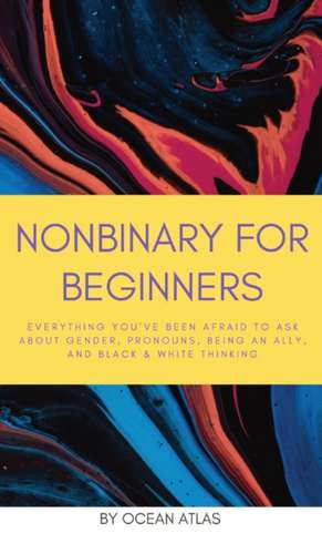 Nonbinary For Beginners de Ocean Atlas