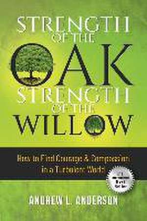 Strength of the Oak, Strength of the Willow de Andrew L. Anderson