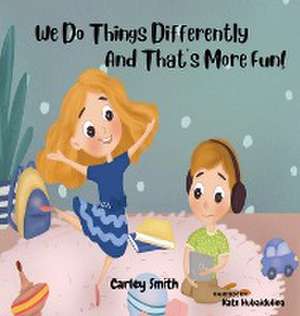 We Do Things Differently, and That's More Fun! de Carley Smith