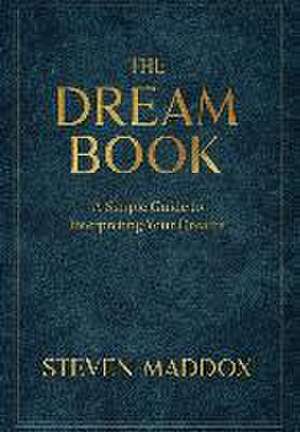 The Dream Book: A Simple Guide To Interpreting Your Dreams de Steven Maddox