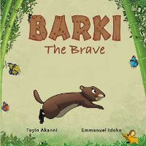 BARKI THE BRAVE - A Story About Bravery And Kindness de Toyin Akanni