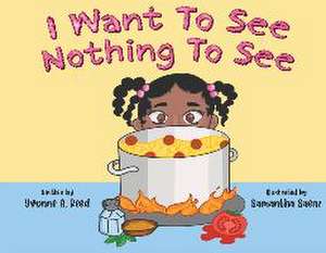 I Want to See Nothing to See de Yvonne A Reed