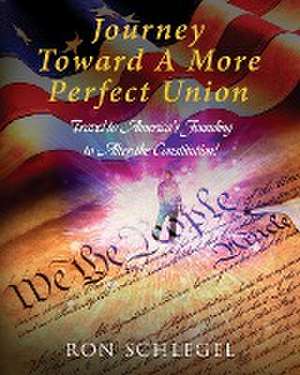 Journey Toward A More Perfect Union de Ron Schlegel