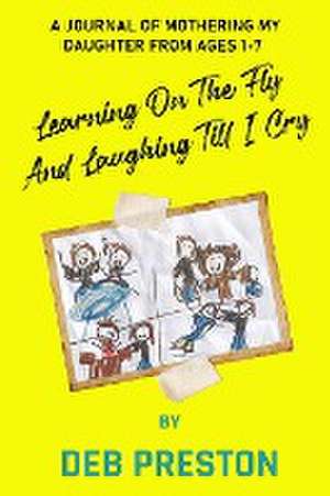 Learning on the Fly and Laughing Till I Cry de Deb Preston