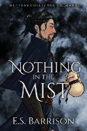 Nothing in the Mist de E. S. Barrison