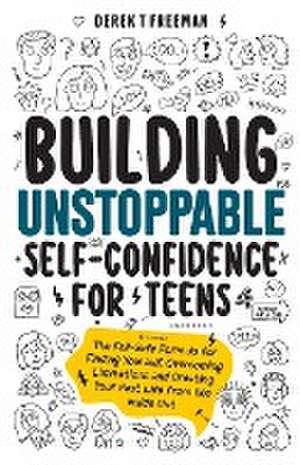 Building Unstoppable Self-Confidence for Teens de Derek T Freeman