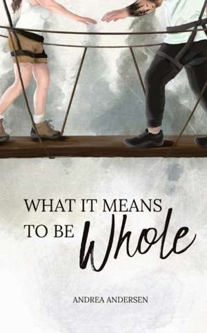 What It Means To Be Whole de Andrea Andersen