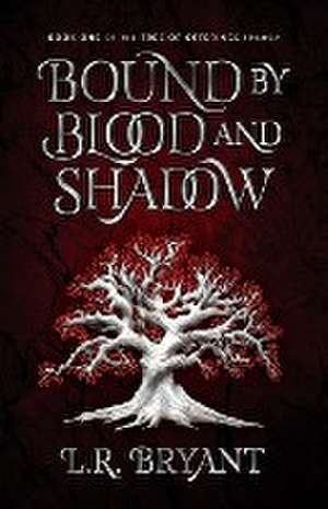 Bound by Blood and Shadow de L. R. Bryant