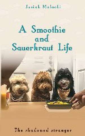 A Smoothie and Sauerkraut Life de Josiah Malachi