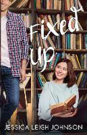 Fixed Up de Jessica Leigh Johnson