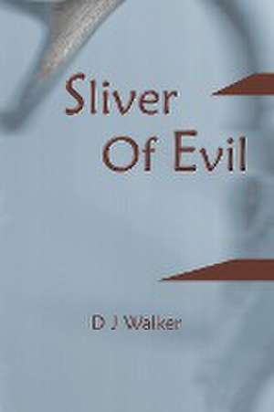 Sliver Of Evil de D J Walker