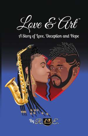 Love & Art: A Story of Love, Deception and Hope de R. E