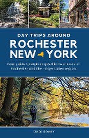 Day Trips Around Rochester, New York de Debi Bower