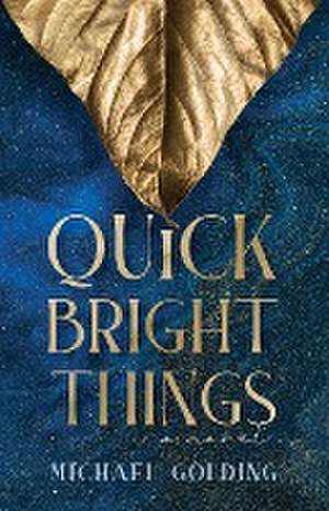 Quick Bright Things de Michael Golding