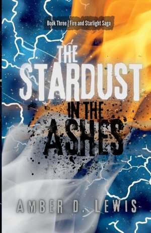 The Stardust in the Ashes de Amber D. Lewis