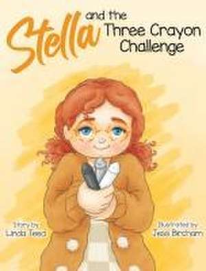 Stella and the Three Crayon Challenge de Linda Teed