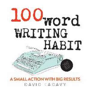 100-Word Writing Habit de David Kadavy