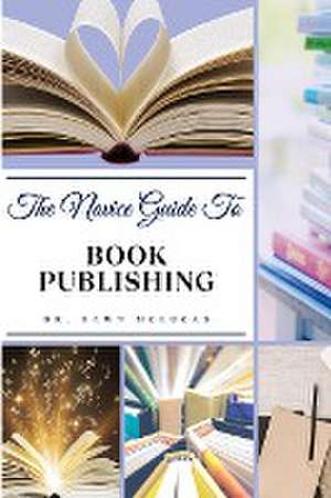 The Novice Guide to Book Publishing de Dawn McLucas