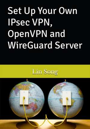 Set Up Your Own IPsec VPN, OpenVPN and WireGuard Server de Lin Song