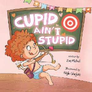 Cupid Ain't Stupid de Zoe Michal