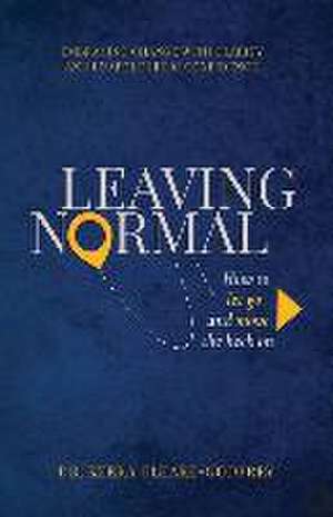 Leaving Normal: How to Let Go and Move the Heck On de Keera Cleare-Godfrey