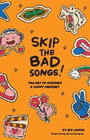 Skip The Bad Song: The Art of Rocking A Happy Mindset de Jen Landis