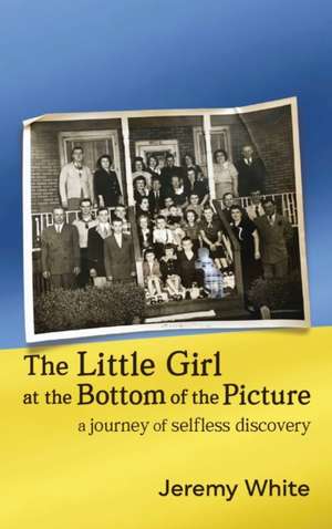 The Little Girl at the Bottom of the Picture: A Journey of Selfless Discovery de Jeremy White