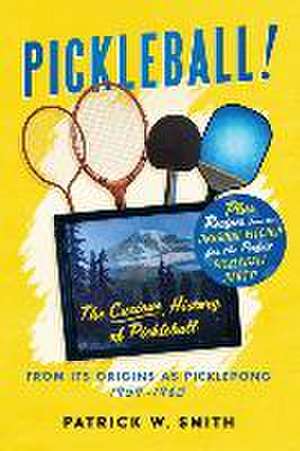 Pickleball!: The Curious History of Pickleball From Its Origins As Picklepong 1959 - 1963 de Patrick W. Smith